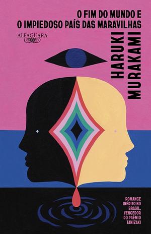 O Fim do Mundo e o Impiedoso País das Maravilhas by Haruki Murakami