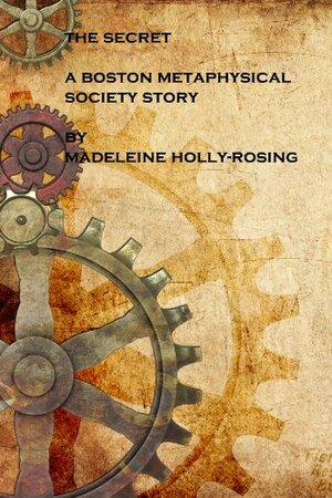 The Secret - A Boston Metaphysical Society Story by Madeleine Holly-Rosing
