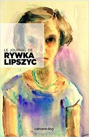 Le journal de Rywka Lipszyc by Rywka Lipszyc