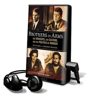 Brothers in Arms: The Kennedys, the Castros, and the Politics of Murder by Gus Russo, Stephen Molton