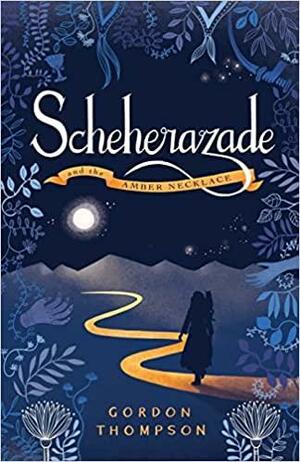 Scheherazade and the Amber Necklace by Gordon Thompson