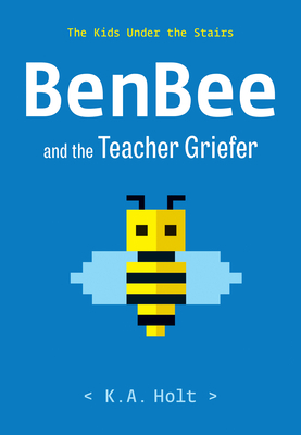 BenBee and the Teacher Griefer by K.A. Holt