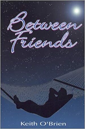 Between Friends by Keith O'Brien