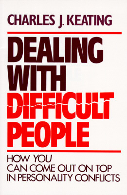Dealing with Difficult People by Charles J. Keating