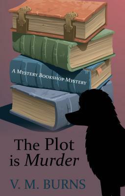 The Plot Is Murder by V.M. Burns