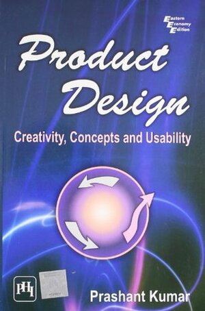 Product Design: Creativity, Concepts and Usability by Kumar Prashant