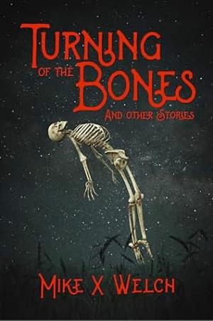 Turning of the Bones by Mike X Welch