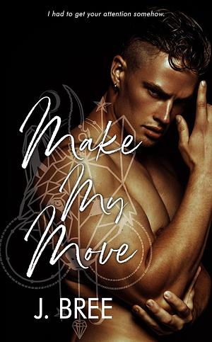 Make My Move by J. Bree