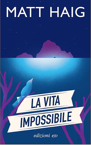 La vita impossibile by Matt Haig