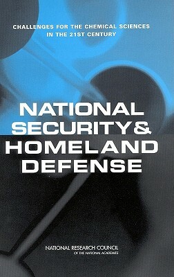 National Security and Homeland Defense: Challenges for the Chemical Sciences in the 21st Century by Division on Earth and Life Studies, Board on Chemical Sciences and Technolog, National Research Council