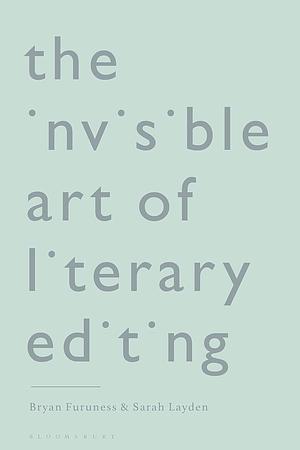 The Invisible Art of Literary Editing by Bryan Furuness, Sarah Layden