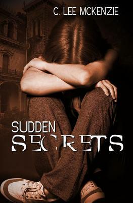 Sudden Secrets by C. Lee McKenzie