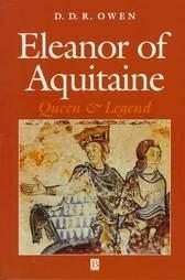 Eleanor Of Aquitaine: Queen And Legend by D.D.R. Owen