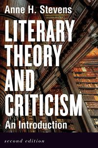 Literary Theory and Criticism: An Introduction by Anne H. Stevens