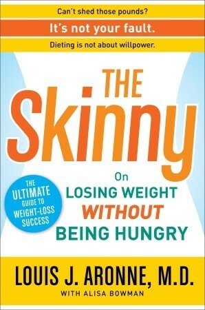 The Skinny: On Losing Weight Without Being Hungry-The Ultimate Guide to Weight Loss Success by Alisa Bowman, Louis J. Aronne