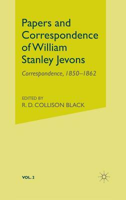 Papers and Correspondence of William Stanley Jevons: Volume 2: Correspondence, 1850-1862 by William Stanley Jevons