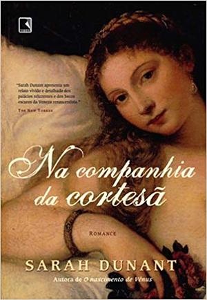 Na Companhia da Cortesã by Sarah Dunant