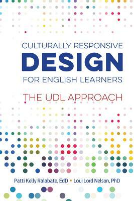 Culturally Responsive Design for English Learners: The UDL Approach by Loui Lord Nelson, Patti Kelly Ralabate