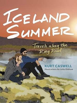 Iceland Summer: Travels Along the Ring Road by Kurt Caswell