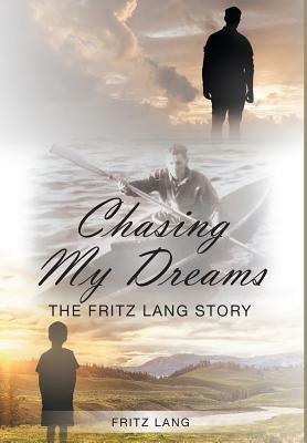 Chasing My Dreams: The Fritz Lang Story by Fritz Lang