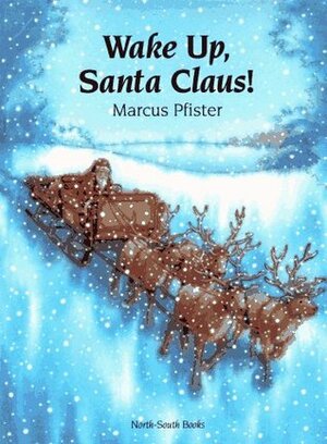 Wake Up, Santa Claus! by Marcus Pfister
