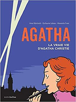Agatha La vraie vie d'Agatha Christie by Guillaume Lebeau, Alexandre Franc, Anne Martinetti