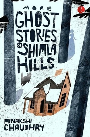 More Ghost Stories of Shimla Hills by Minakshi Chaudhry