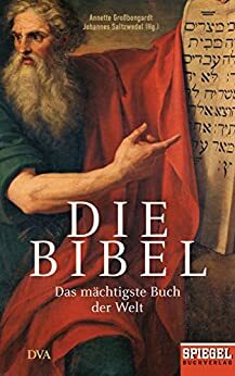 Die Bibel: Das mächtigste Buch der Welt - Ein SPIEGEL-Buch by Johannes Saltzwedel, Annette Großbongardt