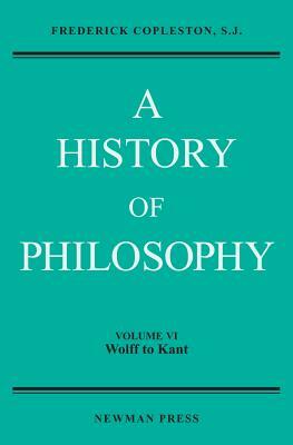 A History of Philosophy, Volume VI: Wolff to Kant by Frederick Copleston