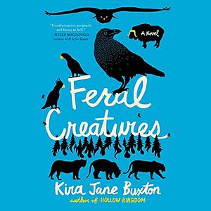 Feral Creatures by Kira Jane Buxton