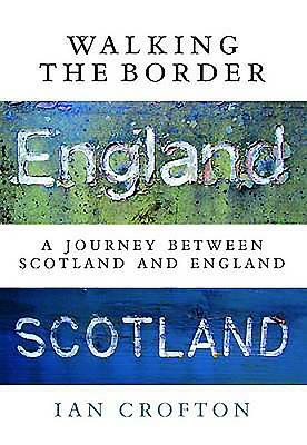 Walking the Border: A Journey Between Scotland and England by Ian Crofton