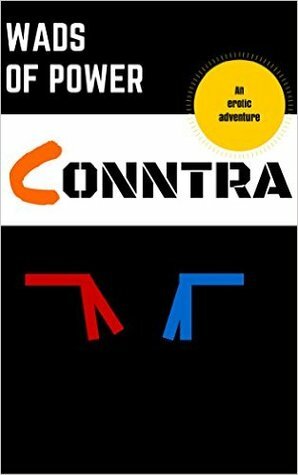 Conntra: Wads of Power: an erotic adventure by Peter Derk