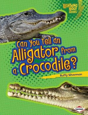 Can You Tell an Alligator from a Crocodile? by Buffy Silverman