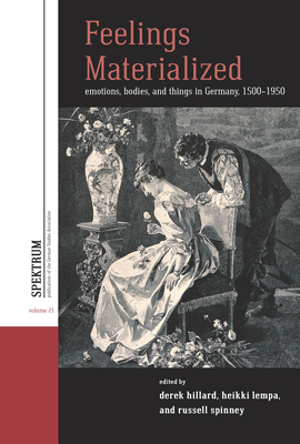 Feelings Materialized: Emotions, Bodies, and Things in Germany, 1500-1950 by 