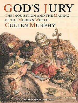 God's Jury: The Inquisition and the Making of the Modern World by Cullen Murphy