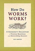 RHS How Do Worms Work?: A Gardener's Collection of Curious Questions and Astonishing Answers by Guy Barter, Royal Horticultural Society