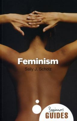 Feminism: A Beginner's Guide by Sally J. Scholz