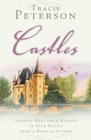 Castles: Kingdom Divided / Alas My Love / If Only / Five Geese Flying by Tracie Peterson