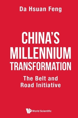 China's Millennium Transformation: The Belt and Road Initiative by Da-Hsuan Feng