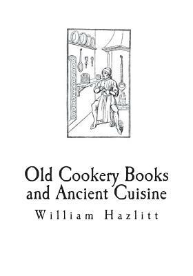 Old Cookery Books and Ancient Cuisine by William Carew Hazlitt