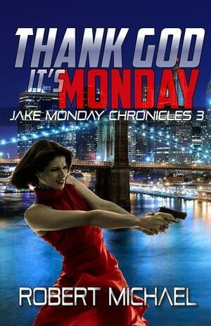 Thank God it's Monday by Robert Michael