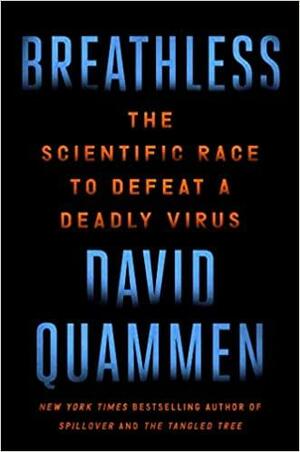 Breathless: The Scientific Race to Defeat a Deadly Virus by David Quammen