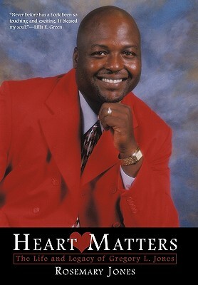 Heart Matters: The Life and Legacy of Gregory L. Jones by Rosemary Jones