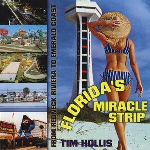 Florida's Miracle Strip: From Redneck Riviera to Emerald Coast by Tim Hollis