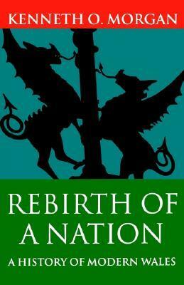 Rebirth of a Nation: A History of Modern Wales by Kenneth O. Morgan