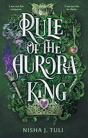 Rule of the Aurora King: The Seductive Enemies to Lovers Fantasy Romance by Nisha J. Tuli