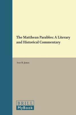 The Matthean Parables: A Literary and Historical Commentary by Ivor H. Jones