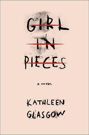 Girl in Pieces by Kathleen Glasgow