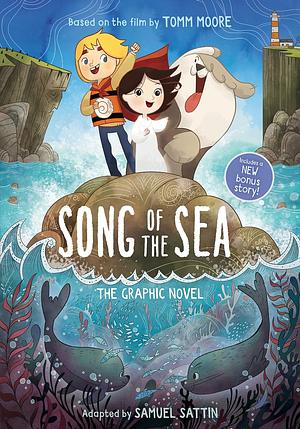 Song of the Sea: The Graphic Novel by Ross Stewart, Tomm Moore, Samuel Sattin