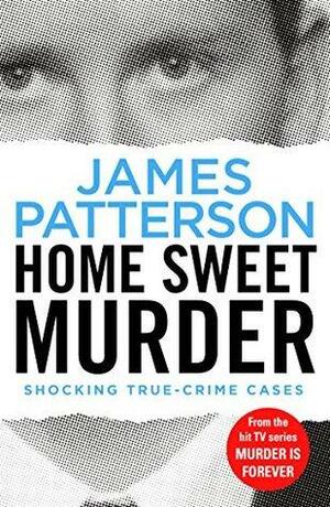 Home Sweet Murder: by James Patterson